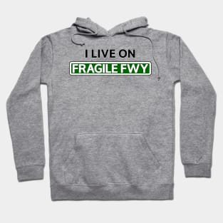 I live on Fragile Fwy Hoodie
